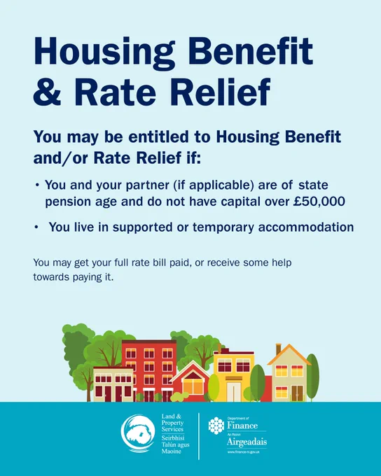 Housing Benefit and Rate Relief. You may be entitled if: you and your partner are of state pension age and do not have capital over £50,000 or you live in supported or temporary accommodation. You may get your full rate bill paid, or receive some help towards paying it.