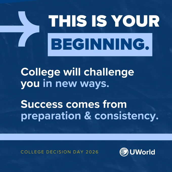 This image features motivational text on a blue background with a left-pointing arrow. The text reads: "THIS IS YOUR BEGINNING. College will challenge you in new ways. Success comes from preparation & consistency." At the bottom, it says "COLLEGE DECISION DAY 2026" and displays the UWorld logo.
