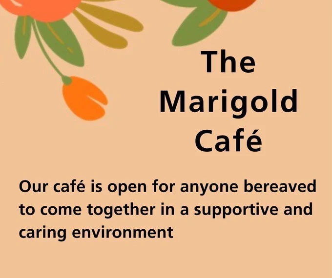 A graphic of an orange flower and green foliage. Text reads: The Marigold Café. Our café is open for anyone bereaved to come together in a supportive and caring environment.