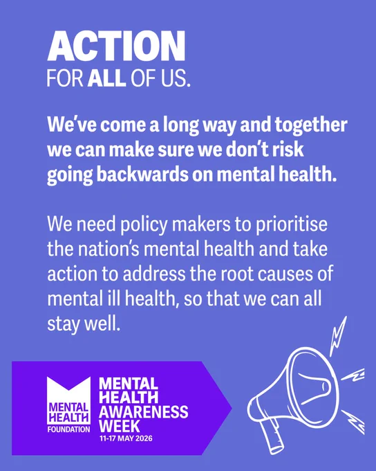 A graphic of a cartoon megaphone. The text says, "Action for all of us. We've come a long way and together we can make sure we don't risk going backwards on mental health. We need policy makers to prioritise the nation's mental health and take action to address the root causes of mental ill health, so that we can all stay well. Mental Health Awareness Week".