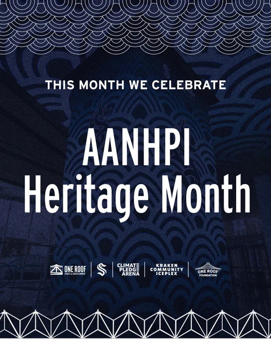 A graphic with a dark blue background featuring a photo of the digital assets inside of Climate Pledge Arena on AANHPI Night. White text over the photo reads: This Month we celebrate AANHPI Heritage Month. At the bottom of the graphic are the logos for One Roof Sports & Entertainment, the Seattle Kraken, Climate Pledge Arena, Kraken Community Iceplex, and One Roof Foundation.