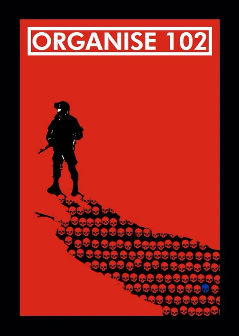 A red poster with a black border. At the top, large white text reads “ORGANISE 102” inside a white rectangular outline. Near the lower left stands the black silhouette of an armed soldier. Extending from the soldier’s feet diagonally across the image is a long trail made of many small skull icons, suggesting death or destruction left in the soldier’s wake. The stark red, black, and white color scheme gives it the look of a political protest or anti-war poster.