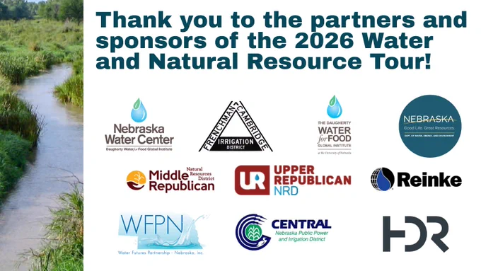 The 2026 Water and Natural Resources Tour, hosted by the Nebraska Water Center and the Central Nebraska Public Power and Irrigation District, is supported by Frenchman Cambridge Irrigation District, Daugherty Water for Food Global Institute, Nebraska Department of Water, Energy, and Environment, Middle Republican Natural Resources District, Upper Republican Natural Resources District, Reinke, Water Futures Partnership Nebraska, and HRD. This image shows the logos of each organization listed above and includes the text "Thank you to the partners and sponsors of the 2026 Water and Natural Resources Tour!". A decorative image of the Republican River is also included.