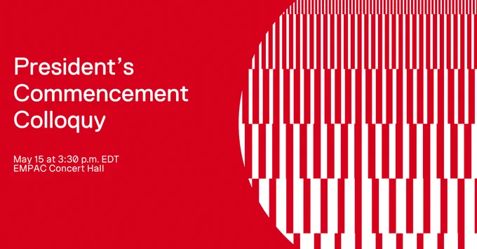Red and white graphic design featuring a series of symmetrical, vertical elements. Text on the left reads, "President’s Commencement Colloquy," scheduled for May 15 at 3:30 p.m. EDT at EMPAC Concert Hall.