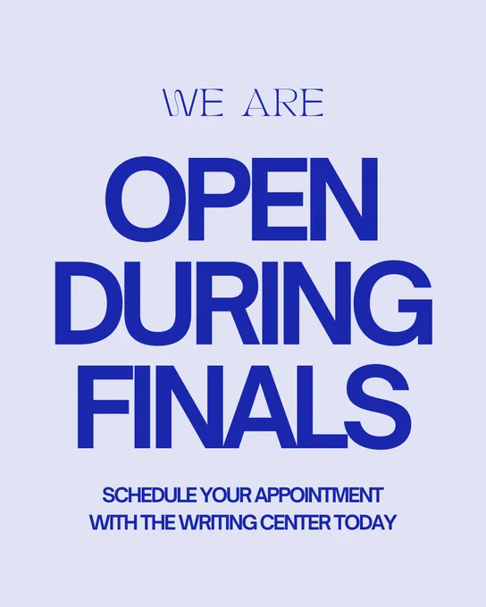 Text reads: “We are open during finals! Schedule your appointment with the Writing Center today."