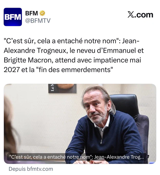 BFM : "C’est sûr, cela a entaché notre nom": Jean-Alexandre Trogneux, le neveu d’Emmanuel et Brigitte Macron, attend avec impatience mai 2027 et la "fin des emmerdements"