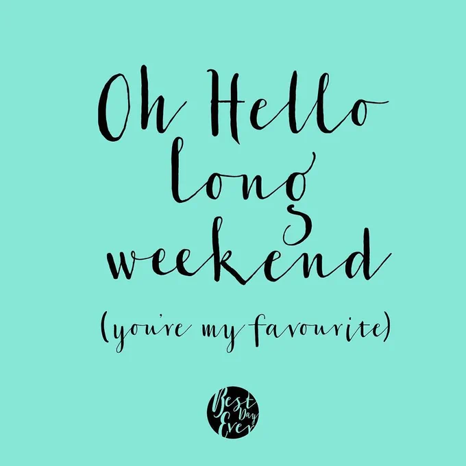 Handwritten text on teal background saying 'Oh Hello Long weekend (you're my favourite)' in playful script.