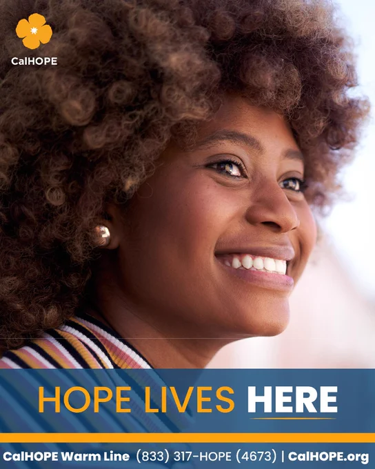 A woman with curly hair is smiling and looking into the distance. The text reads "Hope Lives Here" with the CalHOPE logo. At the bottom, there's contact information: CalHOPE Warm Line (833) 317-HOPE (4673) and CalHOPE.org.