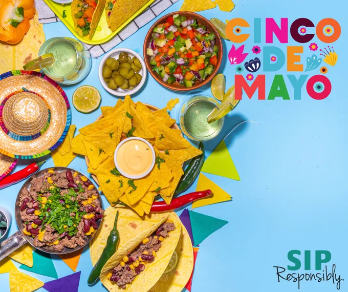 Festive Mexican food on a table. Text: Cinco de Mayo. Sip Responsibly.