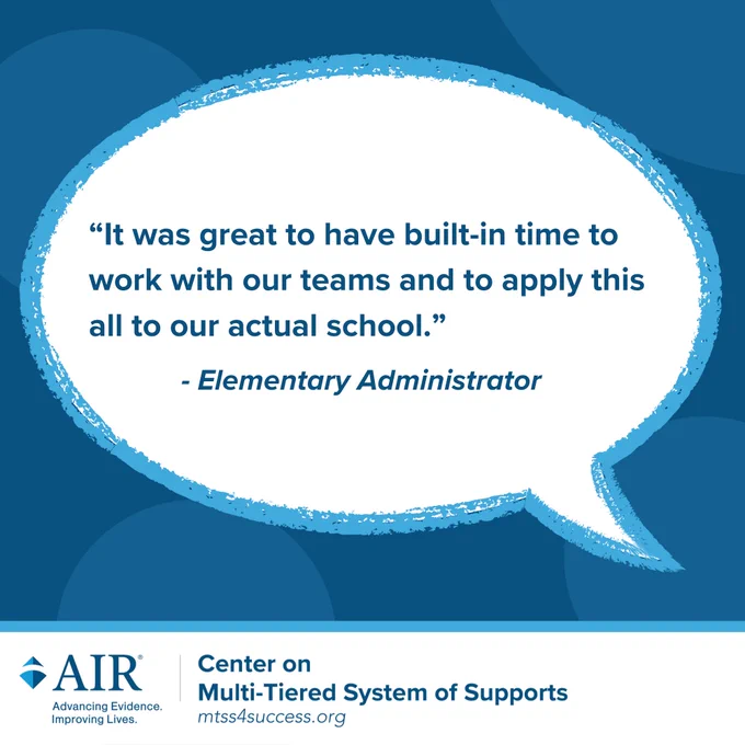 Graphic featuring a speech bubble with the quote, “It was great to have built-in time to work with our teams and to apply this all to our actual school,” attributed to an elementary administrator, on a blue background, with the MTSS Center logo at the bottom.