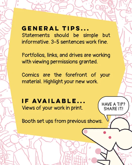 Tips for applying to MICE (and other comics conventions, really) include keeping your introduction short, sweet, but informative... making sure your links, portals, and files are readable... and being sure to highlight your comics work specifically! If you have them, photos of your work in printed formats, or display set ups from previous cons are also useful to us in curating our show.