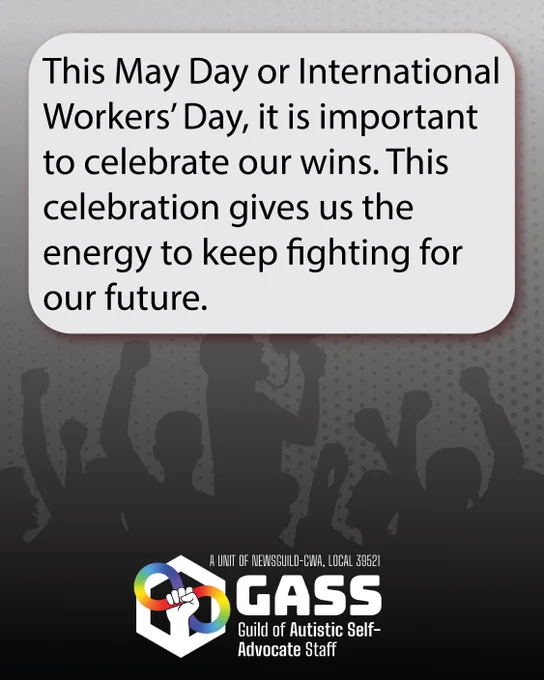 Grey gradient background with a silhouette of a crowd of people with their fists up and someone in the middle on a bullhorn. Text reads: This May Day or International Workers’ Day, it is important to celebrate our wins. This celebration gives us the energy to keep fighting for our future. The GASS logo is at the bottom. 