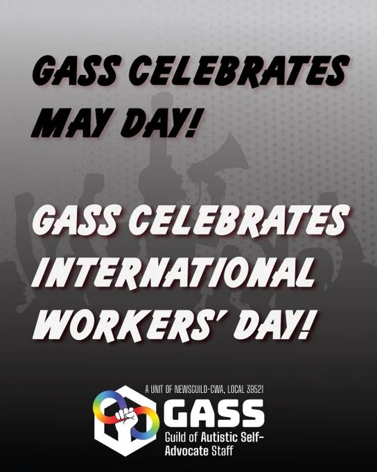 Grey gradient background with a silhouette of a crowd of people with their fists up and someone in the middle on a bullhorn. Text reads: GASS Celebrates May Day! GASS Celebrates International Workers’ Day! The GASS logo is at the bottom. 