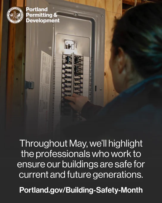 Photo of a person checking the circuit breaker box. Text reads “Throughout May, we’ll highlight the professionals who work to ensure our buildings are safe for current and future generations. Portland.gov/Building-Safety-Month” City of Portland seal and Portland Permitting & Development wordmark.