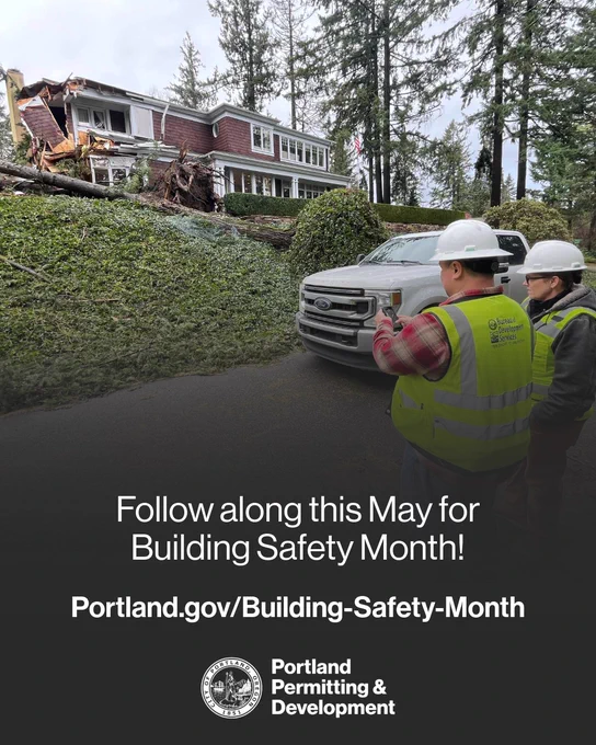 Photo of two people wearing safety vests and hard hats standing by their work truck observing a home that was damaged by a falling tree. Text reads “Follow along this May for Building Safety Month! Portland.gov/Building-Safety-Month” City of Portland seal and Portland Permitting & Development wordmark.