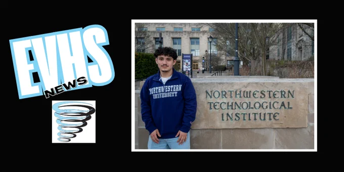 Graphic featuring the EVHS News logo on the left and a photo on the right of a young man standing outdoors in front of a stone sign that reads “Northwestern Technological Institute.” The student is wearing a navy “Northwestern University” sweatshirt and light-colored pants, posing in front of a campus building with trees and steps in the background.