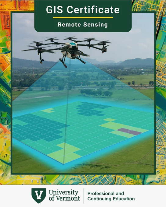A drone hovers over a landscape, projecting a grid of data tiles onto the terrain below. The top text reads "GIS Certificate Remote Sensing." At the bottom, the University of Vermont logo is present, alongside "Professional and Continuing Education."