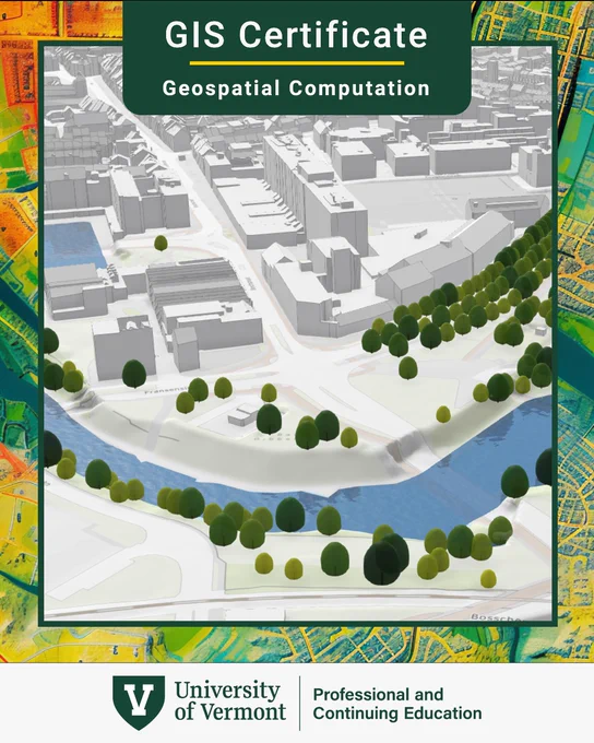 A digital 3D map rendering featuring a river flowing through an urban area with buildings and trees. The image is framed with colorful map layers. Text at the top reads "GIS Certificate, Geospatial Computation." At the bottom, the University of Vermont logo is displayed alongside the words "Professional and Continuing Education.