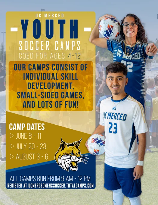 UC Merced youth soccer camps, coed for ages 4-12. Our camps consist of individual skill development, small-sided games, and lots of fun! Camp dates: June 8-11, July 20-23, August 3-6. All camps run from 9 AM through 12 PM. Register at ucmercedmenssoccer.totalcamps.com.