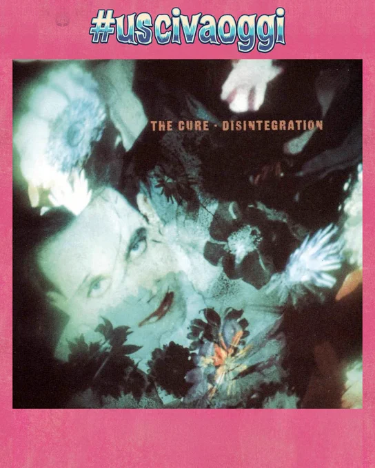 Copertina di Disintegration dei Cure, con una foto del volto di Robert Smith tra i fiori, in una grafica nera e turchese.