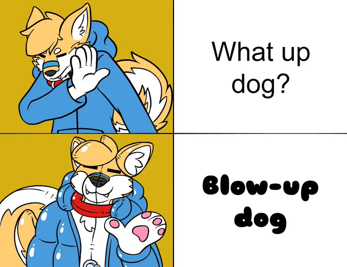 Digital artwork parodying the rejecting/accepting meme using my own fursona, a shiba inu wearing a blue hoodie and red collar, with a blue stripe across the top of my muzzle. The top panel shows my fursona in the rejection pose, facing and leaning away from the right, and putting his right palm up, physically blocking from the text on the right, which reads "What up dog?" The bottom panel has my fursona now as an inflatable version, wearing a blue puffy vinyl jacket and a red inflatable collar. I'm facing toward the camera more, and leaning a bit to the right, with my left mitten hand open, pointing to the right, all as an expression of agreement to the text which reads "Blow-up dog". As a whole, the regular version of myself is rejecting the saying "What up dog?", while the inflatable version of myself is agreeing to the alternative "Blow-up dog", as the play-on-words of this joke.