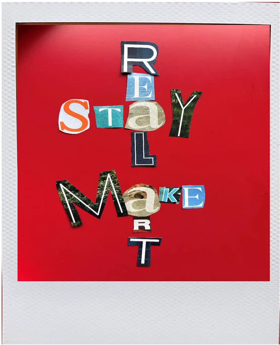 Polaroid image of magazine cutout letters, arranged to say STAY REAL MAKE ART on red background