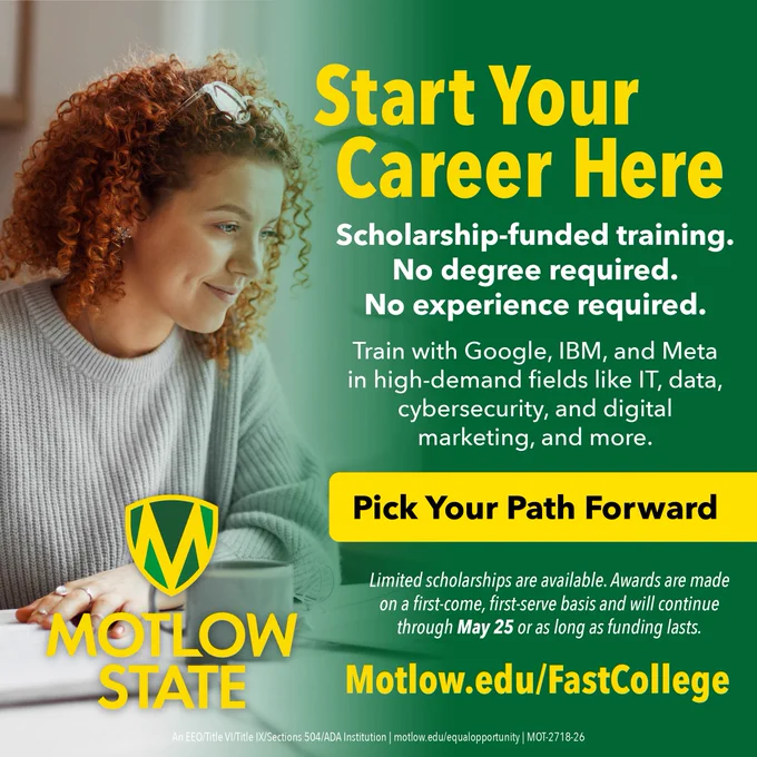 Woman with curly red hair working on a laptop. Text reads: “Start Your Career Here. Scholarship-funded training. No degree required. No experience required. Train with Google, IBM, and Meta in high-demand fields like IT, data, cybersecurity, and digital marketing. Pick Your Path Forward. Limited scholarships available through May 25 or while funding lasts. Motlow.edu/FastCollege.”
