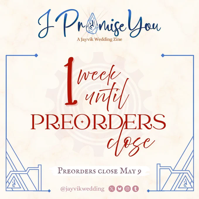 A graphic announcing preorders closing soon! The header has the zine logo (“I Promise You: A Jayvik Wedding Zine” with the “o” in Promise replaced with the acceleration rune) and below it reads red text in script and stately serif: 1 week until preorders close. Preorders close May 9.
