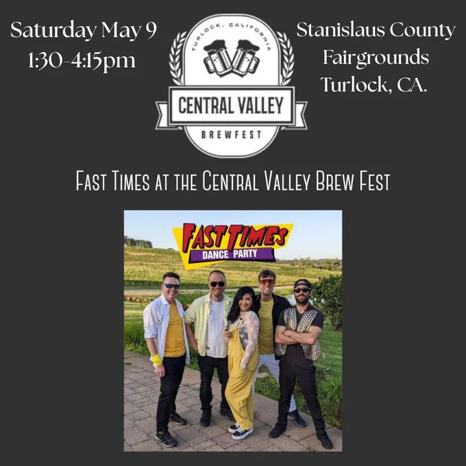 Celebrating its 13th year, the Central Valley Brewfest featuring Fast Times, will take place on Saturday May 9, 2026 at the Stanislaus County Fairgrounds. The event promises to be an amazing experience in taste, art & music with over 150 brews to sample. The VIP wine sampling tent is back by popular demand. Fast Times performs 1:30-4:15pm. Get a free Fast Times Sticker while you're there, while supplies last. 
For More Info: https://fasttimesrocks.com/
Fast Times Links:
http://www.fasttimesrocks.com/
http://www.facebook.com/FastTimesRocks
https://www.instagram.com/fasttimesrocks/
http://twitter.com/fasttimes80s
http://www.youtube.com/fasttimes80s
http://www.linkedin.com/company/fast-times
https://www.threads.net/@fasttimesrocks
https://bsky.app/profile/fasttimesrocks.bsky.social
http://www.fasttimes80s.com/

#FastTimes 
#FastTimes80s 
#FastTimesBand 
#cvbrewfest
#FastTimesRocks 
#FastTimesDanceParty 
#FastTimesLive
#FastTimesMerch 

