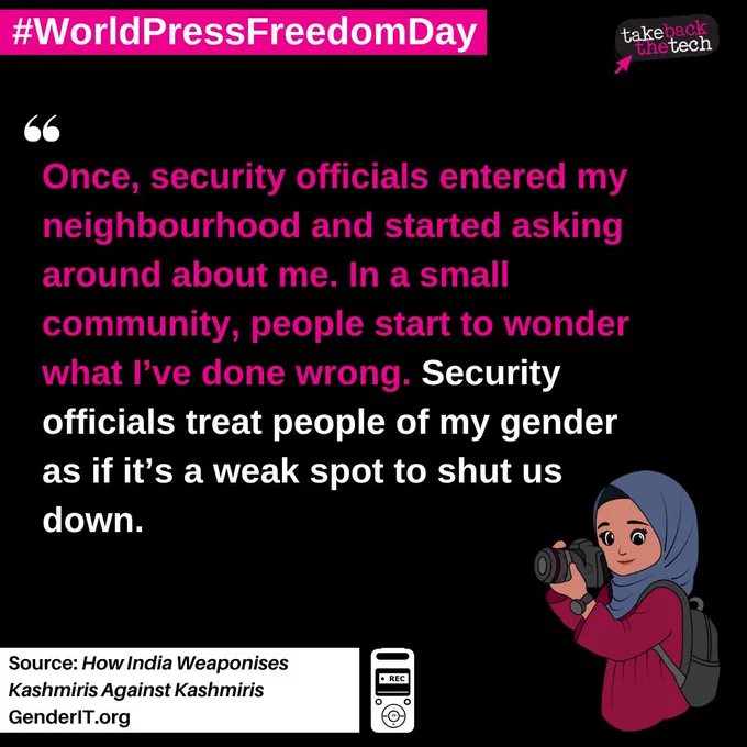 #WorldPressFreedomDay
Illustration of a Hijabi woman using a camera. Text: Once, security officials entered my neighbourhood and started asking around about me. In a small community, people start to wonder what I’ve done wrong. Security officials treat people of my gender as if it’s a weak spot to shut us down.

Source: How India Weaponises Kashmiris Against Kashmiris
GenderIT.org