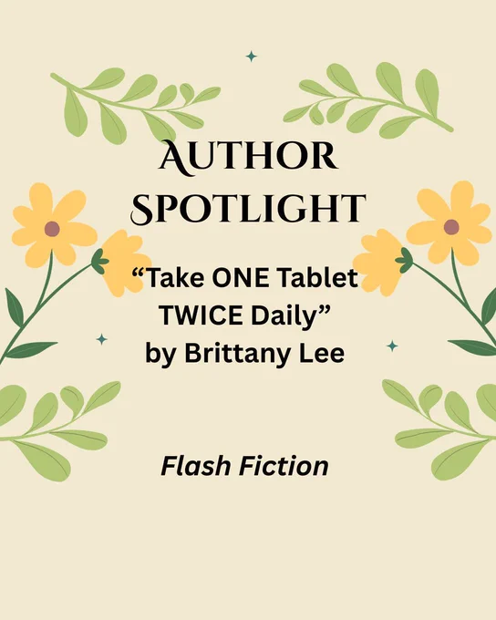 off yellow background with leaves and yellow flowers: Author Spotlight: "Take ONE Tablet TWICE Daily" by Brittany Lee, Flash Fiction
