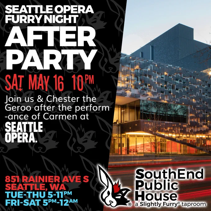 Seattle Opera Furry Night After Party, Saturday May 16th starting at 10 PM at SouthEnd Public House - a Slightly Furry® taproom. We're located at 851 Rainier Ave S, Seattle WA, and are open 5-11pm Tuesday to Thursday and 5pm-12am Friday & Saturday.