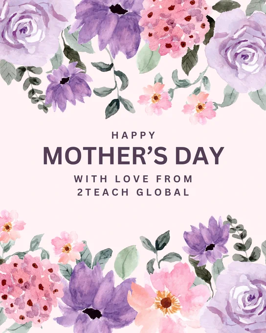 A pastel floral graphic with watercolor flowers in shades of lavender, purple, pink, and soft green framing the top and bottom of the image. Centered purple text reads: “Happy Mother’s Day with love from 2Teach Global.” The background is a very light blush pink.
