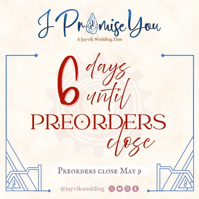A graphic announcing preorders ending soon! The header has the zine logo (“I Promise You: A Jayvik Wedding Zine” with the “o” in Promise replaced with the acceleration rune) and below it reads red text in script and stately serif: 6 days until preorders close. Preorders close May 9.