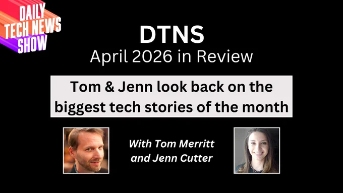 “DTNS April 2026 in Review" in white centered text on two lines across the top. "Tom & Jenn look back on the biggest tech stories of the month" in black centered text on two lines with a pale grey background, photographs of Tom Merritt and Jenn Cutter below black text, "With Tom Merritt and Jenn Cutter" in white centered text on two lines between the two photographs, the DTNS logo in the top left corner. All on a black rectangular background.