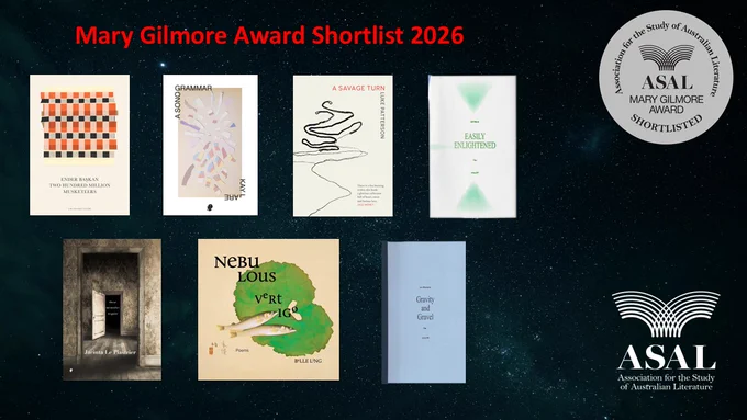 A poster of a dark starry sky with the Mary Gilmore Award and ASAL logo and the covers of the seven shortlisted books, 

Kay L Are, A Sonogrammar (Puncher & Wattmann)

Ender Başkan, Two Hundred Million Musketeers (Giramondo)

Jacinta Le Plastrier, these memories require (Puncher &Wattmann)

Belle Ling, Nebulous Vertigo (Tupelo Press)

Liv Moriarty, Gravity and Gravel (No More Poetry)

Luke Patterson, A Savage Turn (Magabala Books)

Lili Ward, Easily Enlightened (No More Poetry)