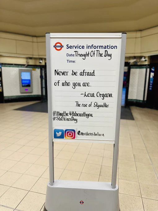 Monday May 4th 2026 Star Wars Thought Of The Day From Morden Underground Station 

Never be afraid of who you are.
- Leia Organa
The rise of Skywalker
#MayThe4thBeWithYou
#StarWarsDay