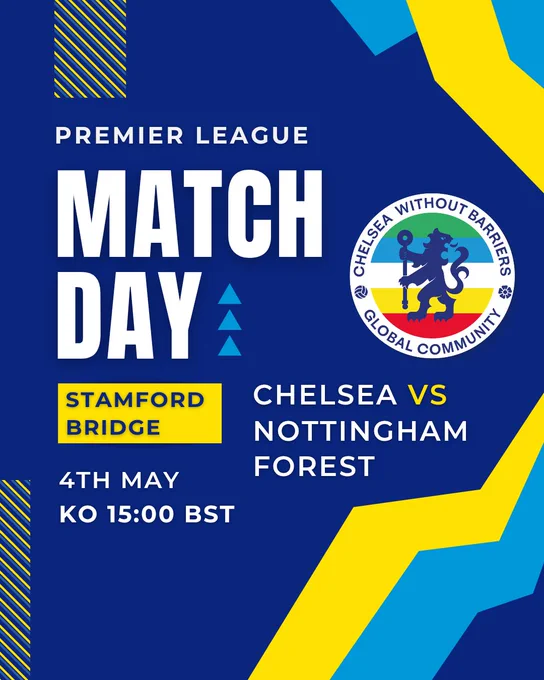 Premier League. Match Day. Stamford Bridge. Chelsea versus Nottingham Forest. 4th May. Kick off 15:00 BST. The Chelsea Without Barriers badge features.