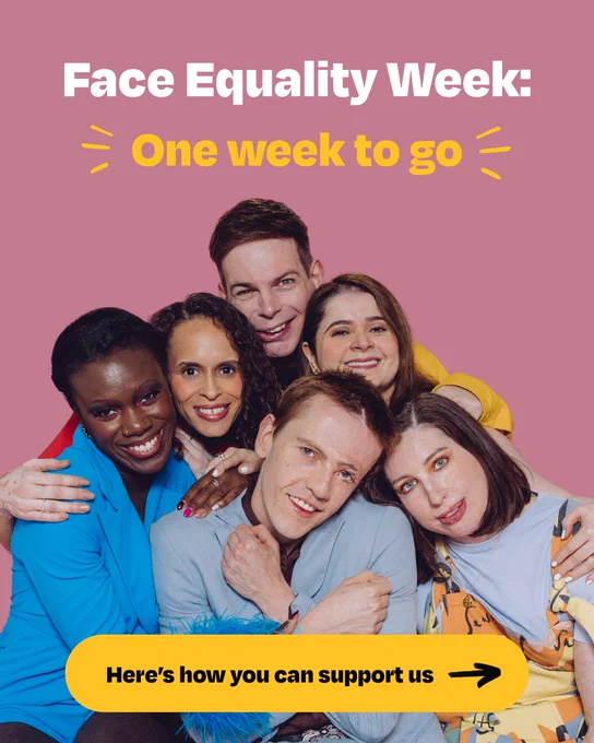Pink graphic with Changing Faces campaigners together, highlighting text: "Face Equality Week - One week to go! Here's how you can help"