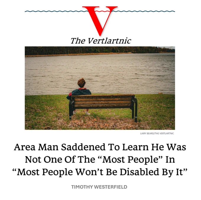 A sad man
Headline:
Area Man Saddened To Learn He Was Not One Of The “Most People” In “Most People Won’t Be Disabled By It”
Story by Lairy Beard and Timothy Westerfield

Photo from Unsplash