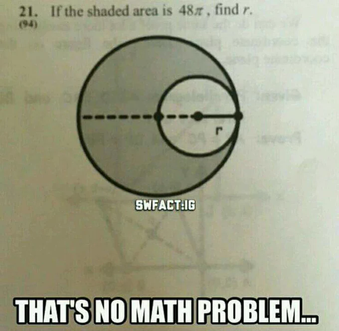  Diagram showing two concentric circles with a smaller circle inside a larger one, shaded area equals 48π, find radius r of smaller circle. Representative of the Death Star - Meme:  "That's no math problem..."