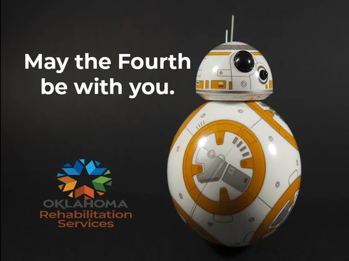May the Fourth be with you. Image of the robot, BB-8. Logo, Oklahoma Rehabilitation Services.