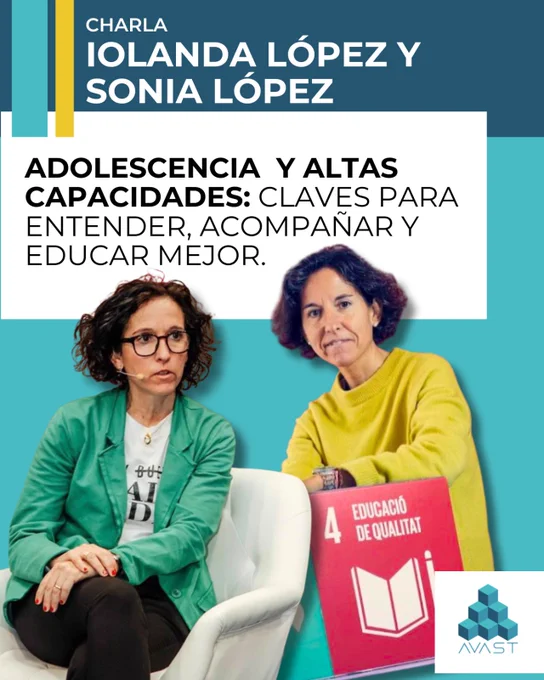 Cartel de una charla titulada 'ADOLESCENCIA Y ALTAS CAPACIDADES: CLAVES PARA ENTENDER, ACOMPAÑAR Y EDUCAR MEJOR' impartida por IOLANDA LÓPEZ Y SONIA LÓPEZ. En la imagen aparecen las dos ponentes, Sonia con chaqueta verde y gafas sentada, y Iolanda con jersey amarillo de pie, apoyada en un bloque rojo que dice '4 EDUCACIÓ DE QUALITAT'. Incluye el logotipo de AVAST en la esquina inferior derecha.