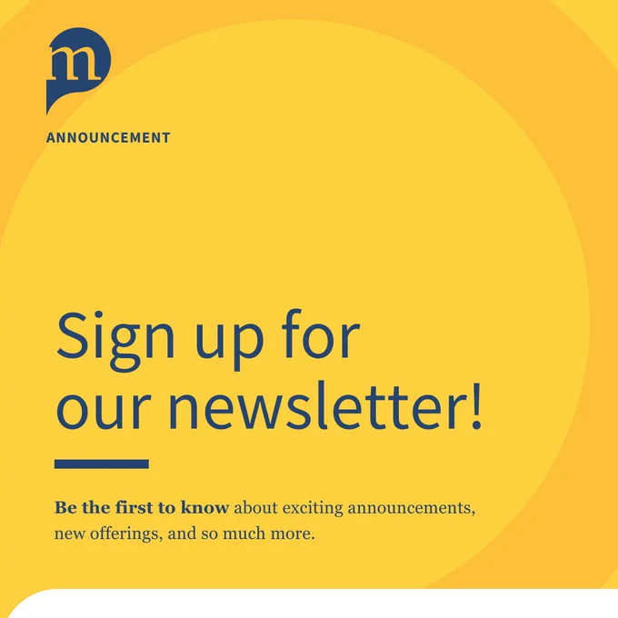 Blue text on a yellow background reading "Sign up for our newsletter! Be the first to know about exciting announcements, new offerings, and so much more."