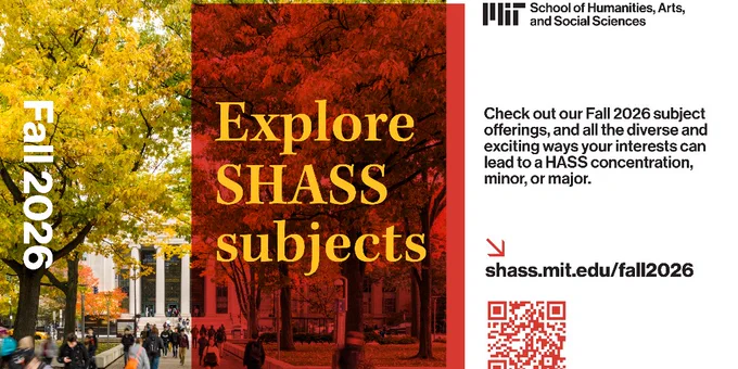 Autumn scene with people walking on a path lined with yellow-leaved trees, in front of a building. The text reads: "Explore SHASS subjects. Check out our Fall 2026 subject offerings, and all the diverse and exciting ways your interests can lead to a HASS concentration, minor, or major." Includes a QR code and a URL: shass.mit.edu/fall2026. The School of Humanities, Arts, and Social Sciences logo appears at the top right.