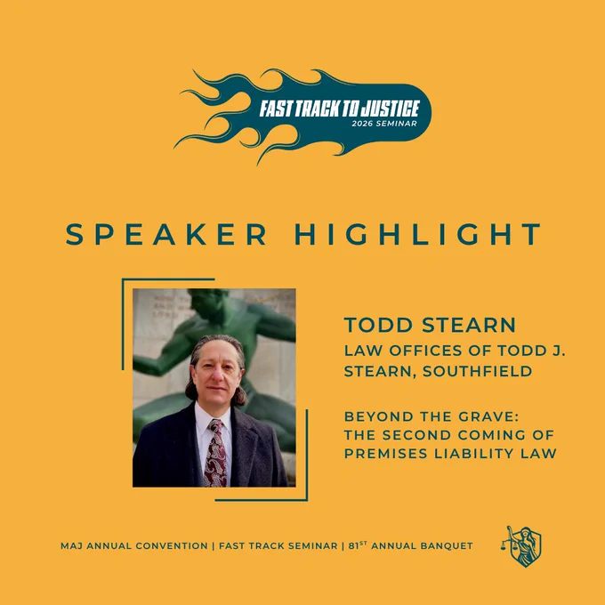 Promotional image for the MAJ Annual Convention featuring highlighted speaker Todd Stearn. The top section displays a 'Fast Track to Justice 2026 Seminar' logo with flame accents. Below, there's a photo labeled 'Todd Stearn' from the Law Offices of Todd J. Stearn, Southfield. The talk topic is 'Beyond the Grave: The Second Coming of Premises Liability Law.' Additional text mentions the Fast Track Seminar and 81st Annual Banquet.