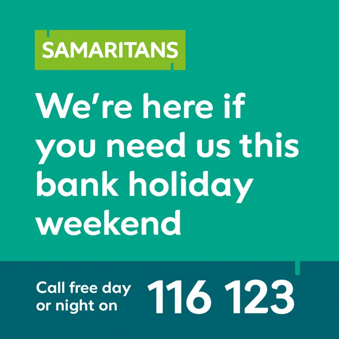 We're here if you need us this bank holiday weekend. Call us on free on 116 123 or visit samaritans.org