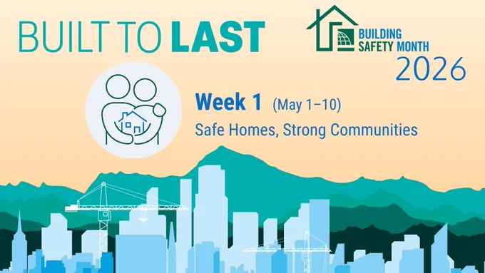 The image shows an abstract city against the mountains with the words BUILT TO LAST and Building Safety Month 2026 in the upper hand with the ICC logo. Also a graphic of two people holding a house with the text WEEK One (May 1-10) them of Safe Homes, Strong Communities.
