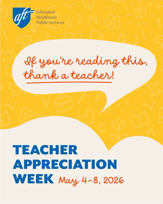 If you're reading this, thank a teacher! Teacher Appreciation Week May 4-8, 2026 | AFT