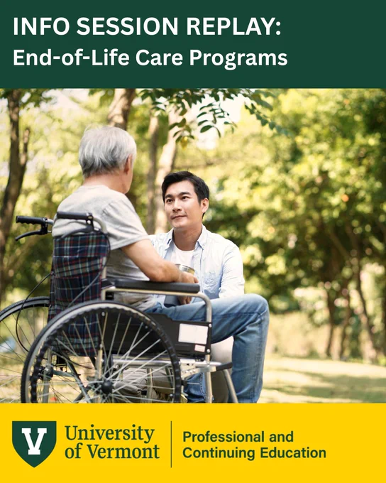 A person in a wheelchair and another individual are talking in a park. Text reads “INFO SESSION REPLAY: End-of-Life Care Programs.” The bottom displays the University of Vermont logo and mentions "Professional and Continuing Education".